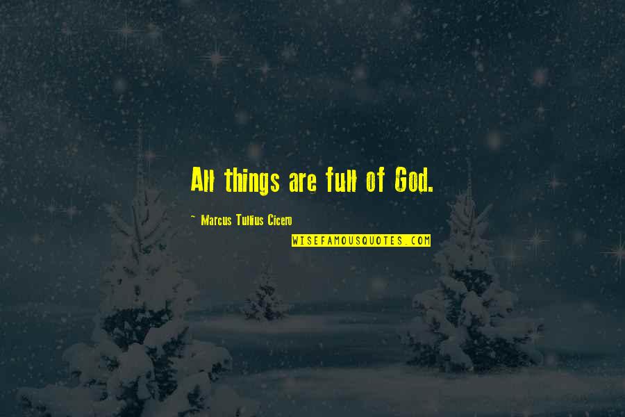 Lily St Regis Quotes By Marcus Tullius Cicero: All things are full of God.