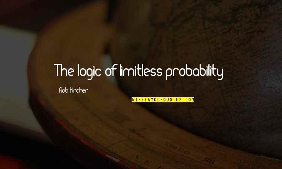 Lily Tomlin Switchboard Quotes By Rob Kircher: The logic of limitless probability