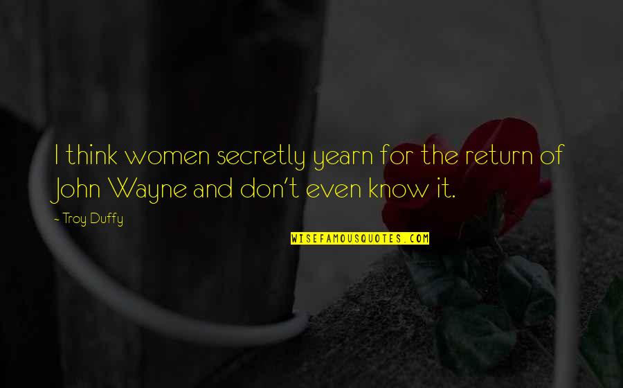 Lily Von Shtupp Quotes By Troy Duffy: I think women secretly yearn for the return