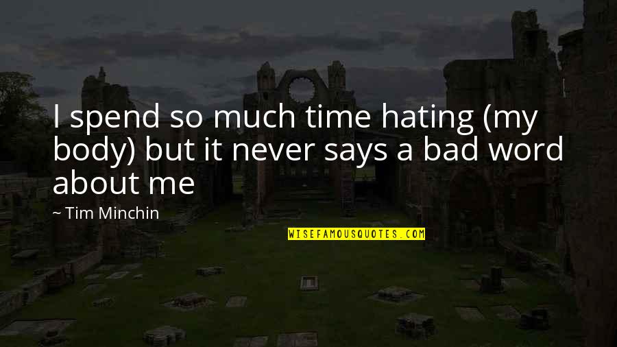 Lily White Cleats Quotes By Tim Minchin: I spend so much time hating (my body)