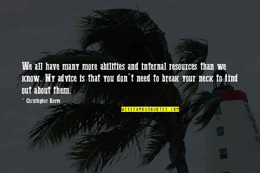 Lily White Flour Quotes By Christopher Reeve: We all have many more abilities and internal Lily White Flour Quotes By Christopher Reeve: We all have many more abilities and internal