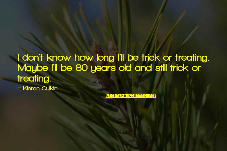 Lily White Flour Quotes By Kieran Culkin: I don't know how long I'll be trick Lily White Flour Quotes By Kieran Culkin: I don't know how long I'll be trick