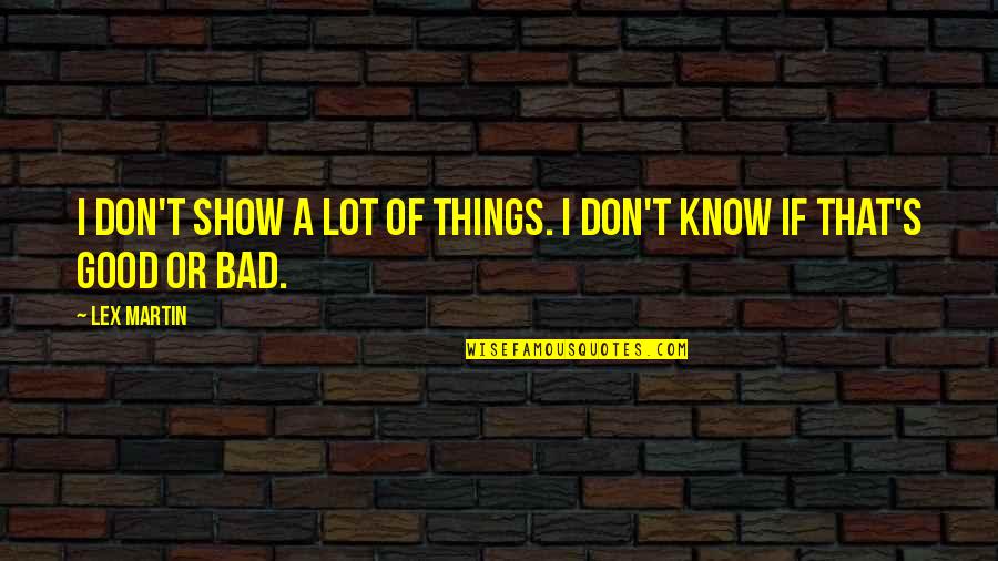 Lily White Flour Quotes By Lex Martin: I don't show a lot of things. I