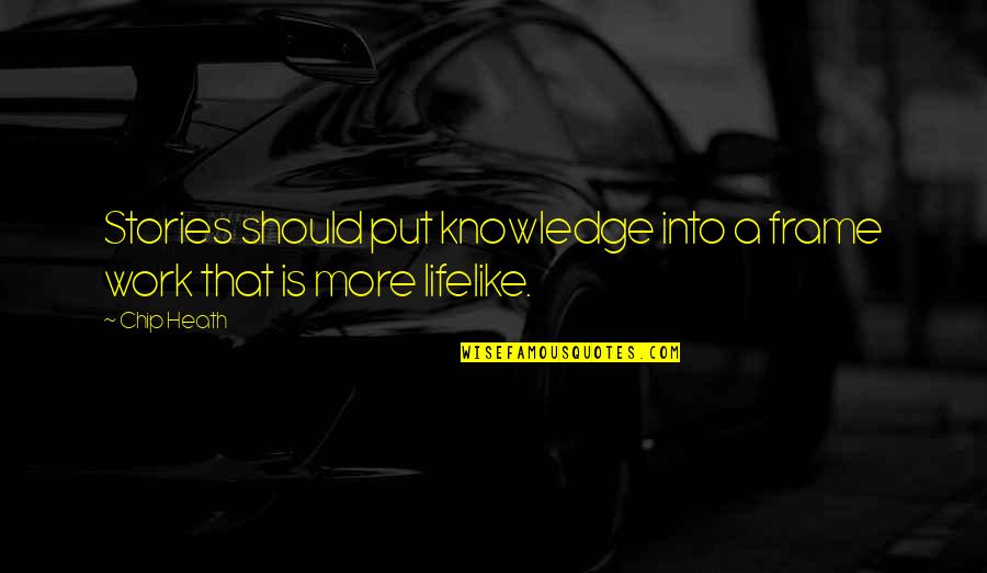 Lily White Touhou Quotes By Chip Heath: Stories should put knowledge into a frame work
