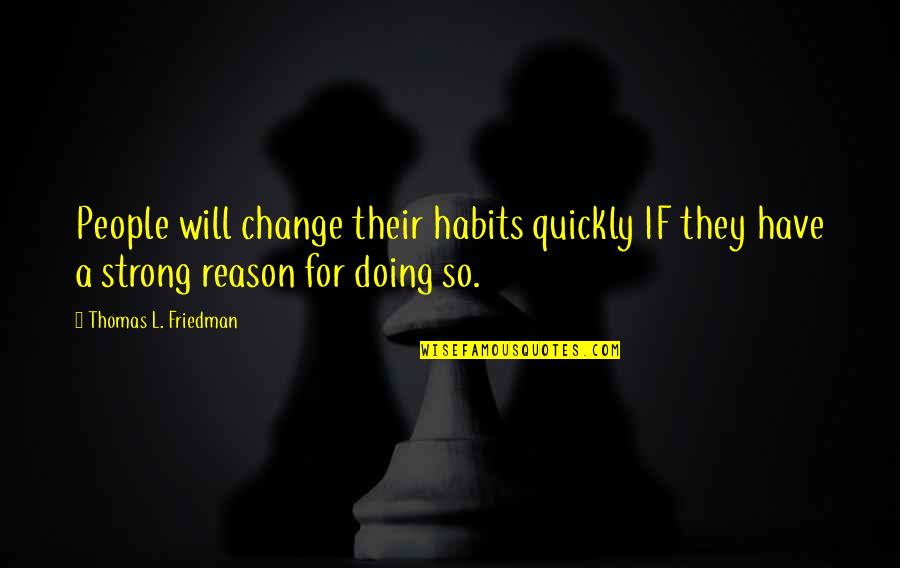 Lily White Touhou Quotes By Thomas L. Friedman: People will change their habits quickly IF they