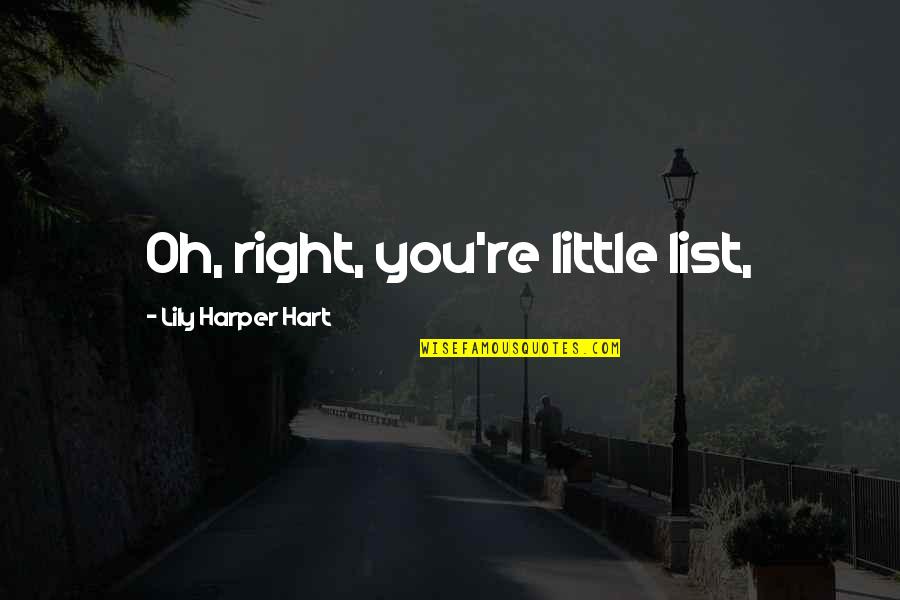 Lilya Forever Quotes By Lily Harper Hart: Oh, right, you're little list,
