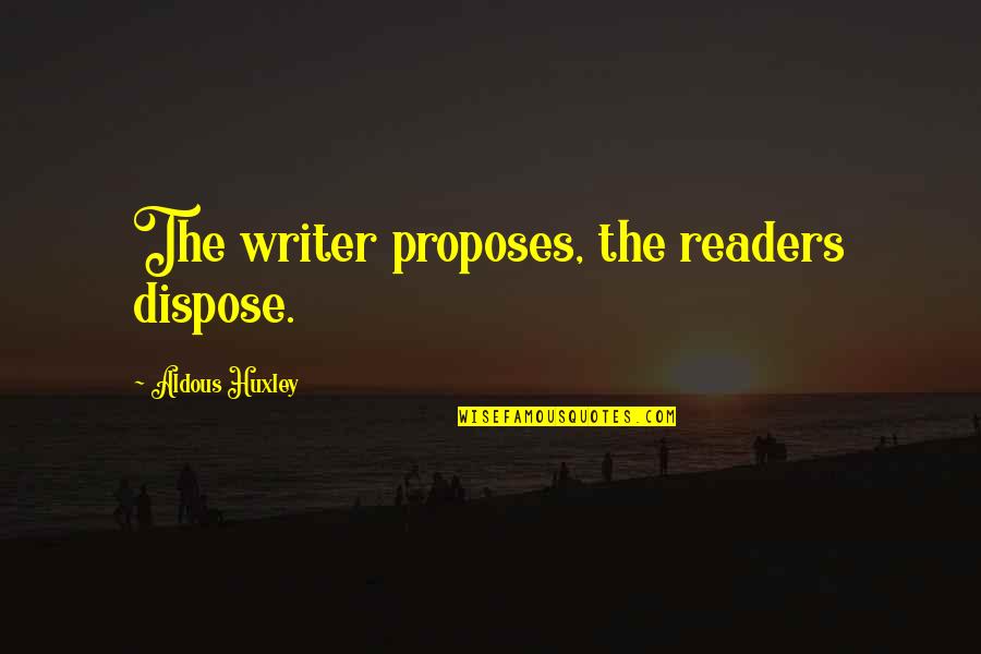 Lilybeth Shelton Quotes By Aldous Huxley: The writer proposes, the readers dispose. Lilybeth Shelton Quotes By Aldous Huxley: The writer proposes, the readers dispose.