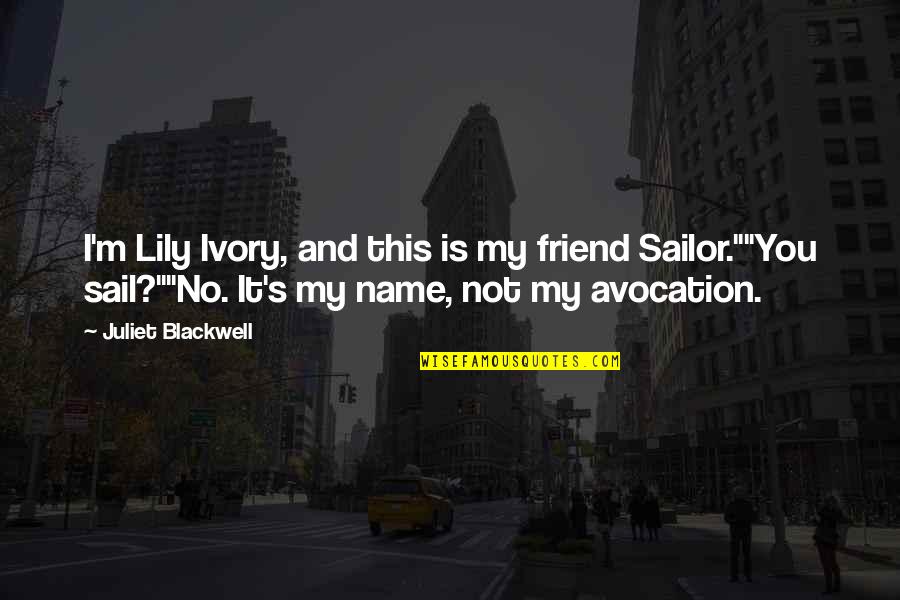 Lily's Quotes By Juliet Blackwell: I'm Lily Ivory, and this is my friend Lily's Quotes By Juliet Blackwell: I'm Lily Ivory, and this is my friend