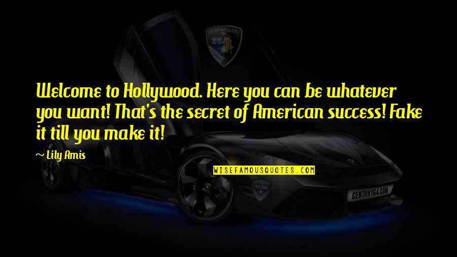 Lily's Quotes By Lily Amis: Welcome to Hollywood. Here you can be whatever Lily's Quotes By Lily Amis: Welcome to Hollywood. Here you can be whatever
