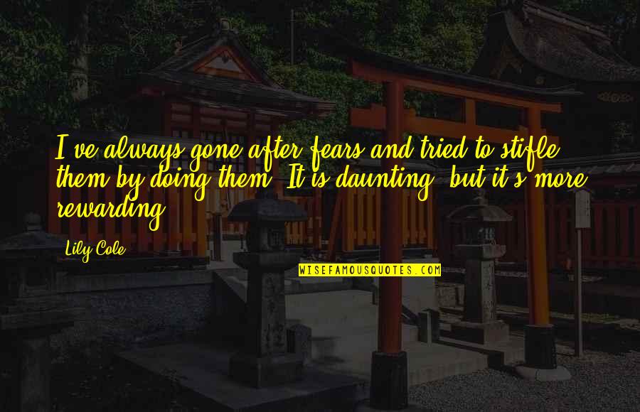 Lily's Quotes By Lily Cole: I've always gone after fears and tried to