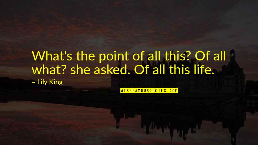 Lily's Quotes By Lily King: What's the point of all this? Of all