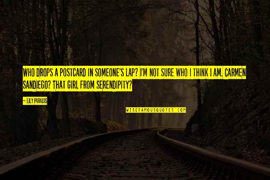 Lily's Quotes By Lily Paradis: Who drops a postcard in someone's lap? I'm Lily's Quotes By Lily Paradis: Who drops a postcard in someone's lap? I'm