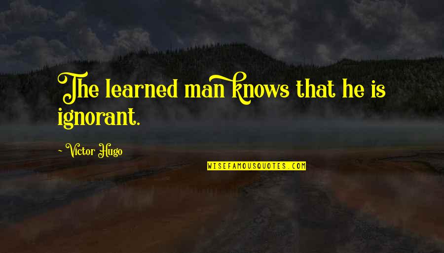 Lim Boon Keng Quotes By Victor Hugo: The learned man knows that he is ignorant.