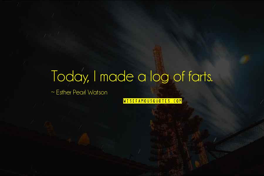 Lim Goh Tong Famous Quotes By Esther Pearl Watson: Today, I made a log of farts.