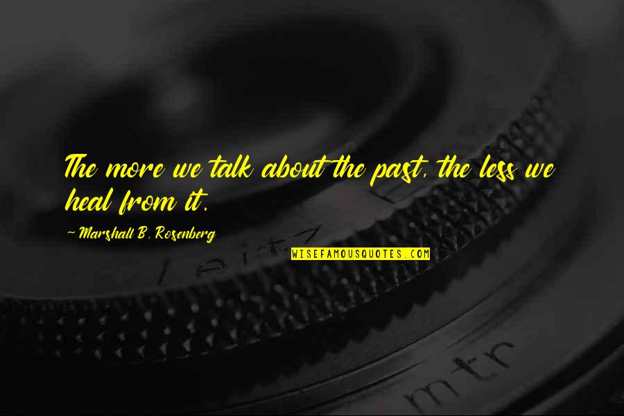 Lim Goh Tong Famous Quotes By Marshall B. Rosenberg: The more we talk about the past, the