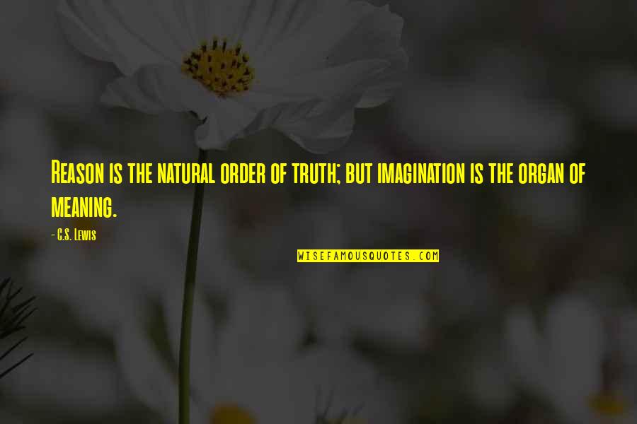 Lim Kit Siang Quotes By C.S. Lewis: Reason is the natural order of truth; but