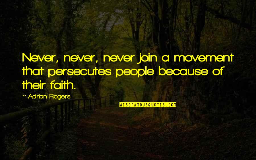 Limaginaire Collectif Quotes By Adrian Rogers: Never, never, never join a movement that persecutes