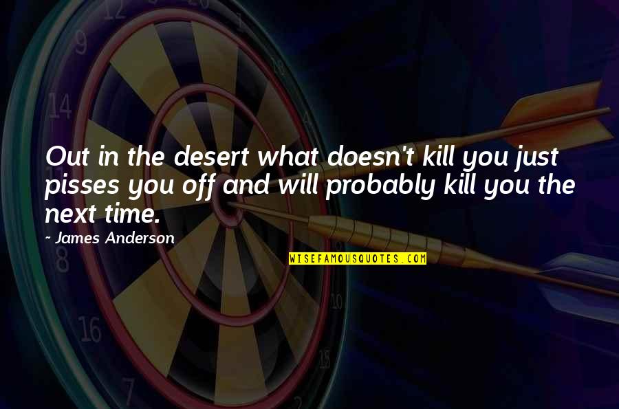 Limahl Wikipedia Quotes By James Anderson: Out in the desert what doesn't kill you Limahl Wikipedia Quotes By James Anderson: Out in the desert what doesn't kill you