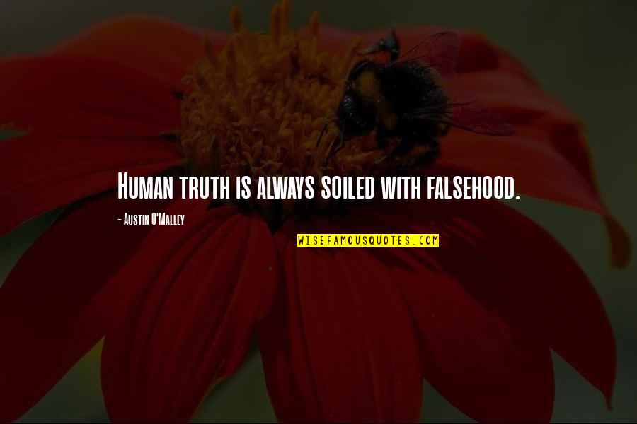 Limalama Quotes By Austin O'Malley: Human truth is always soiled with falsehood. Limalama Quotes By Austin O'Malley: Human truth is always soiled with falsehood.