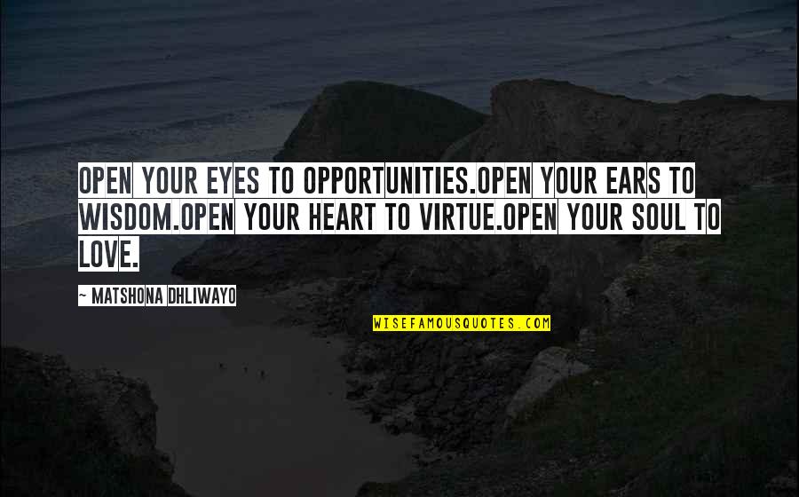Limang Haligi Quotes By Matshona Dhliwayo: Open your eyes to opportunities.Open your ears to Limang Haligi Quotes By Matshona Dhliwayo: Open your eyes to opportunities.Open your ears to