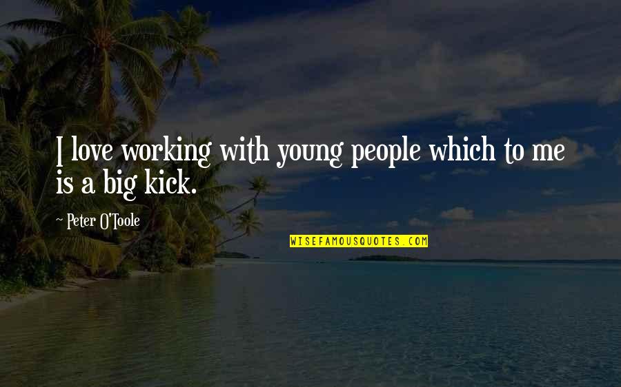 Limang Haligi Quotes By Peter O'Toole: I love working with young people which to Limang Haligi Quotes By Peter O'Toole: I love working with young people which to