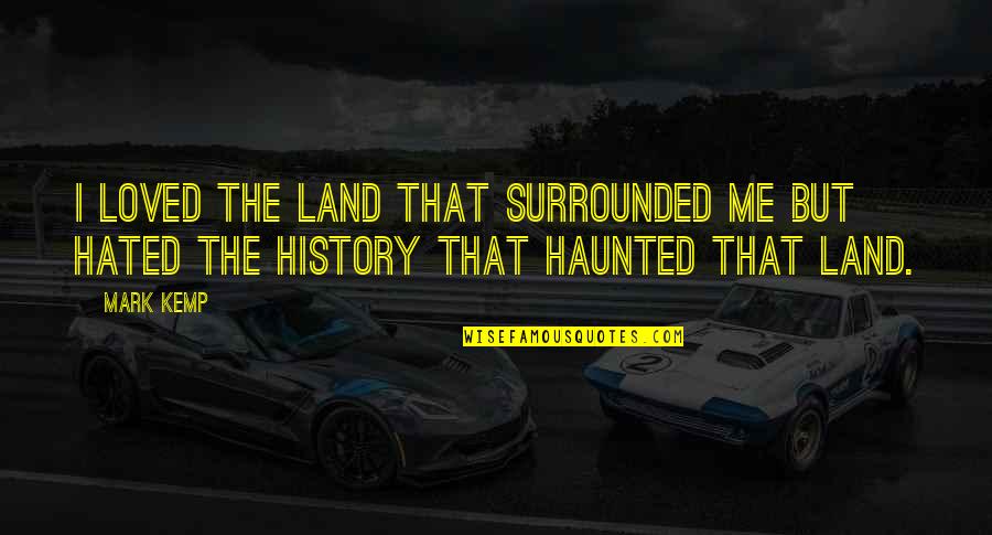 Limango Outlet Quotes By Mark Kemp: I loved the land that surrounded me but