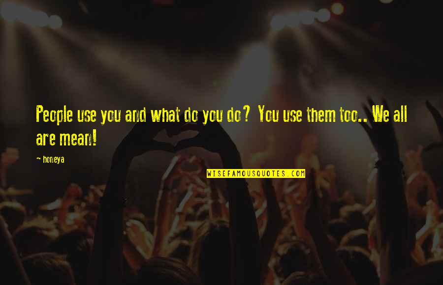 Limann Bolanle Quotes By Honeya: People use you and what do you do?