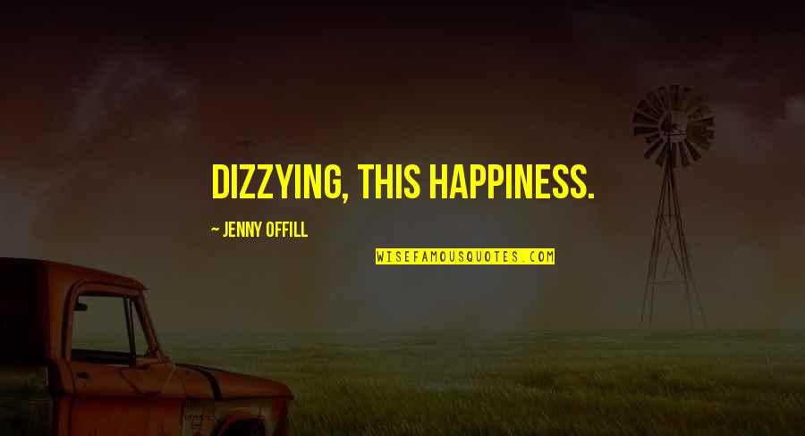 Limann Bolanle Quotes By Jenny Offill: Dizzying, this happiness. Limann Bolanle Quotes By Jenny Offill: Dizzying, this happiness.