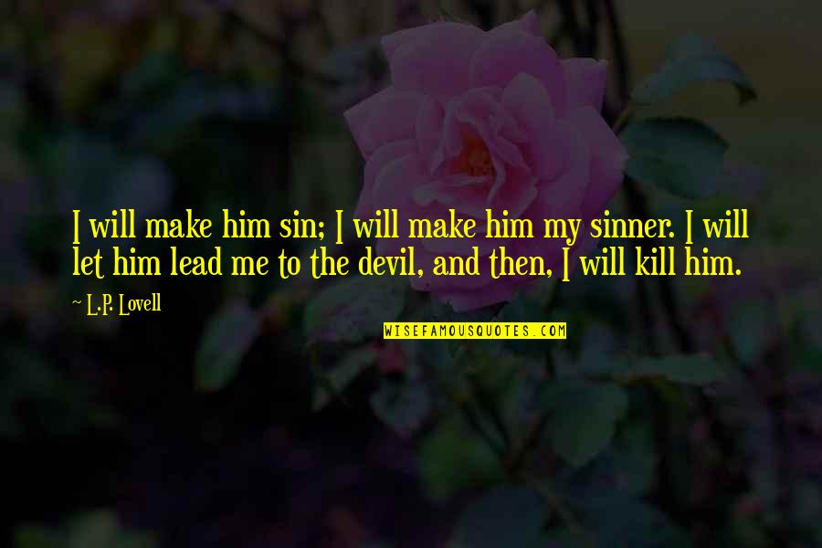 Limann Bolanle Quotes By L.P. Lovell: I will make him sin; I will make Limann Bolanle Quotes By L.P. Lovell: I will make him sin; I will make