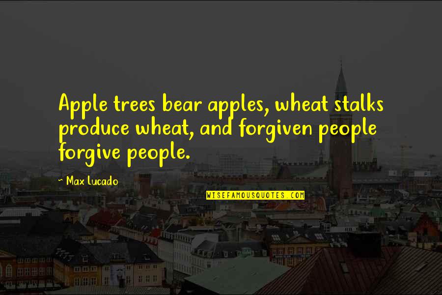 Limann Bolanle Quotes By Max Lucado: Apple trees bear apples, wheat stalks produce wheat, Limann Bolanle Quotes By Max Lucado: Apple trees bear apples, wheat stalks produce wheat,