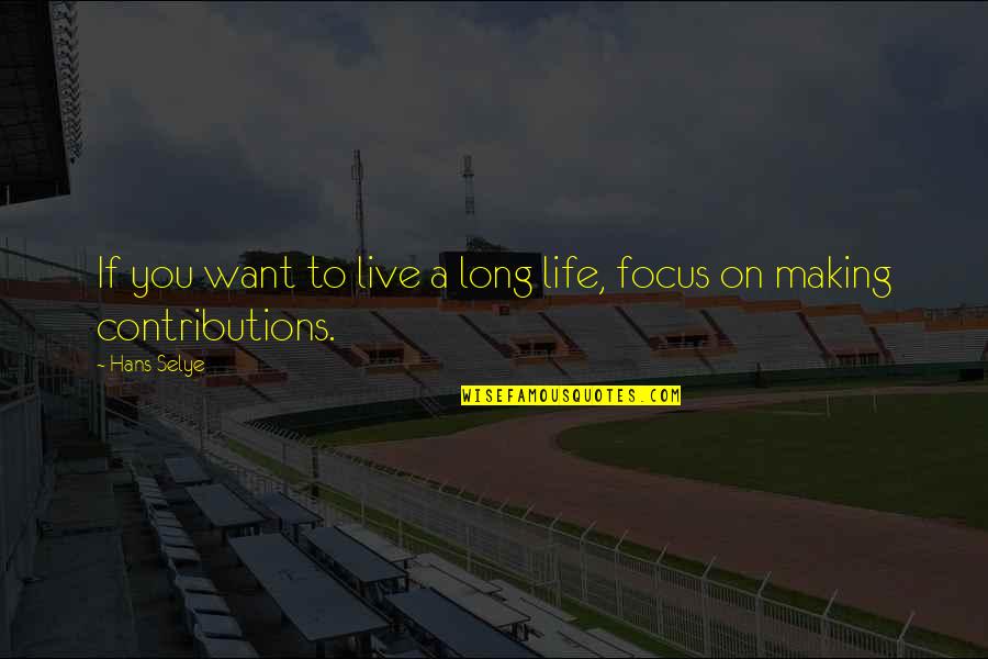 Limara Zsemle Quotes By Hans Selye: If you want to live a long life,