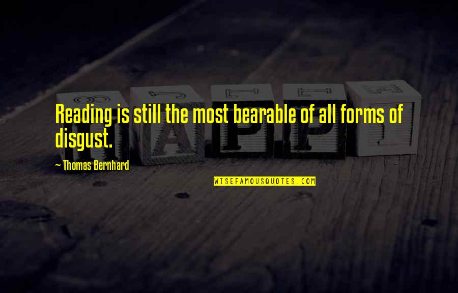 Limara Zsemle Quotes By Thomas Bernhard: Reading is still the most bearable of all Limara Zsemle Quotes By Thomas Bernhard: Reading is still the most bearable of all