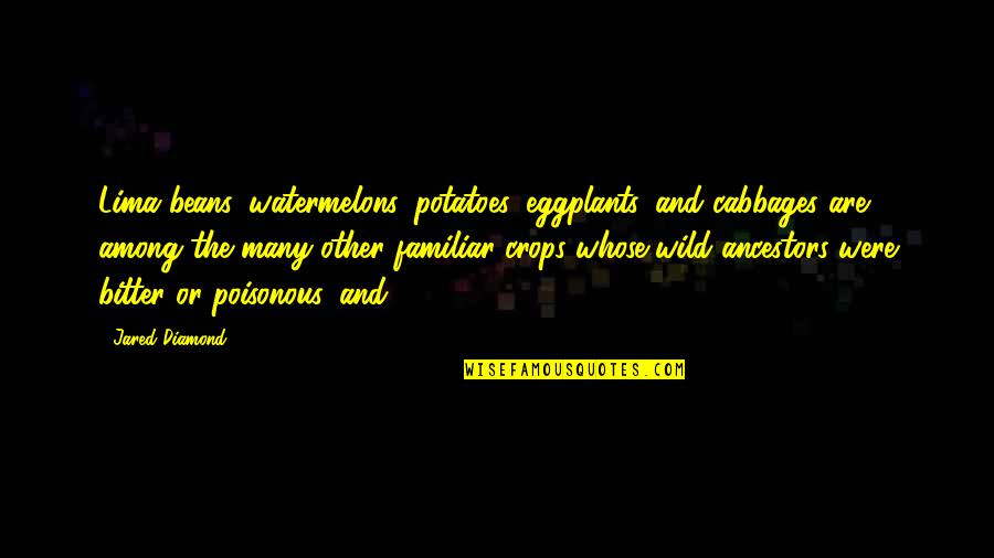 Lima's Quotes By Jared Diamond: Lima beans, watermelons, potatoes, eggplants, and cabbages are