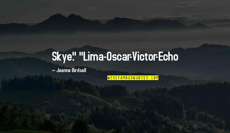 Lima's Quotes By Jeanne Birdsall: Skye." "Lima-Oscar-Victor-Echo
