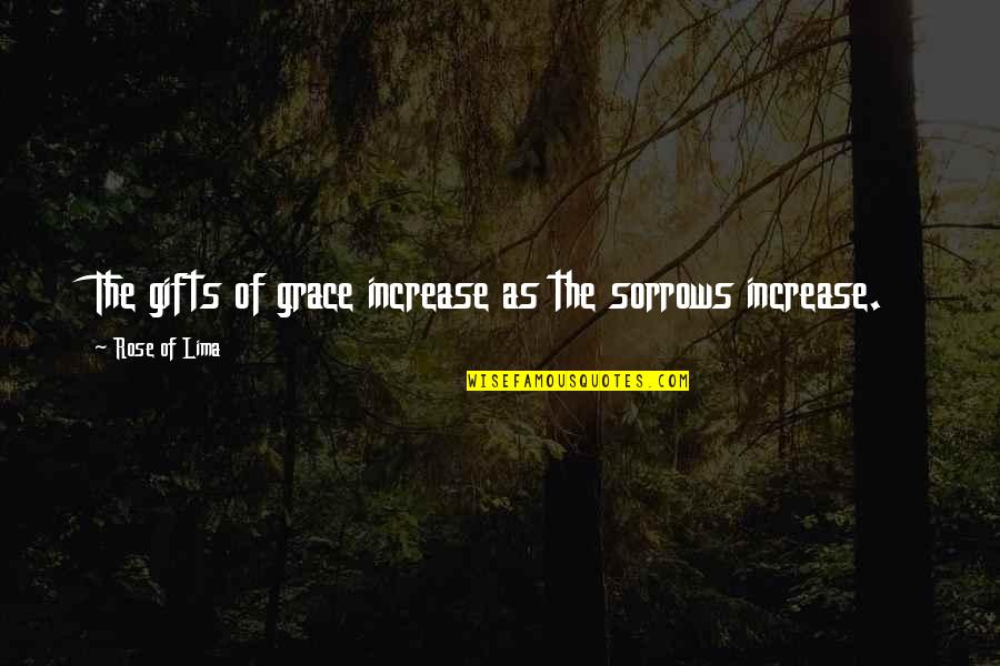 Lima's Quotes By Rose Of Lima: The gifts of grace increase as the sorrows