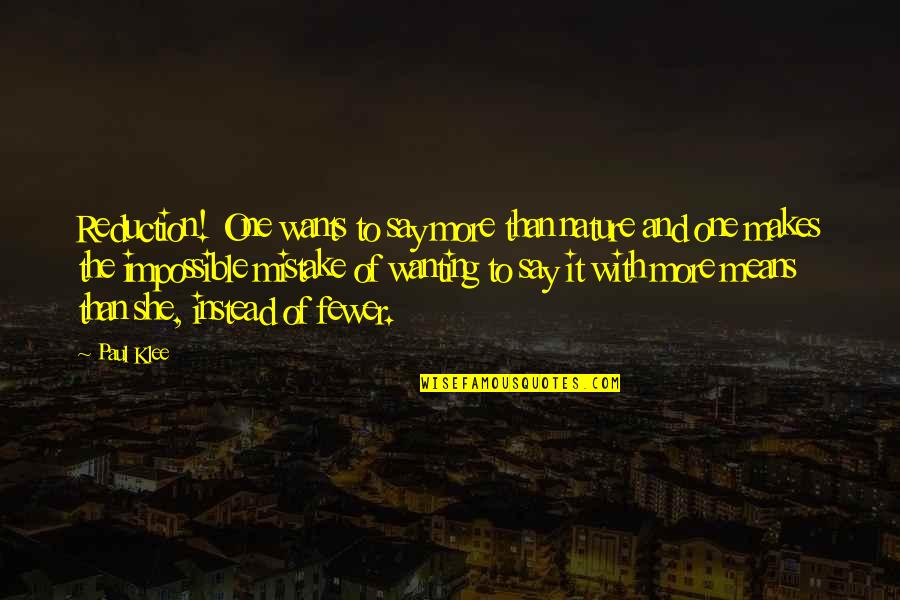 Limassol Quotes By Paul Klee: Reduction! One wants to say more than nature Limassol Quotes By Paul Klee: Reduction! One wants to say more than nature