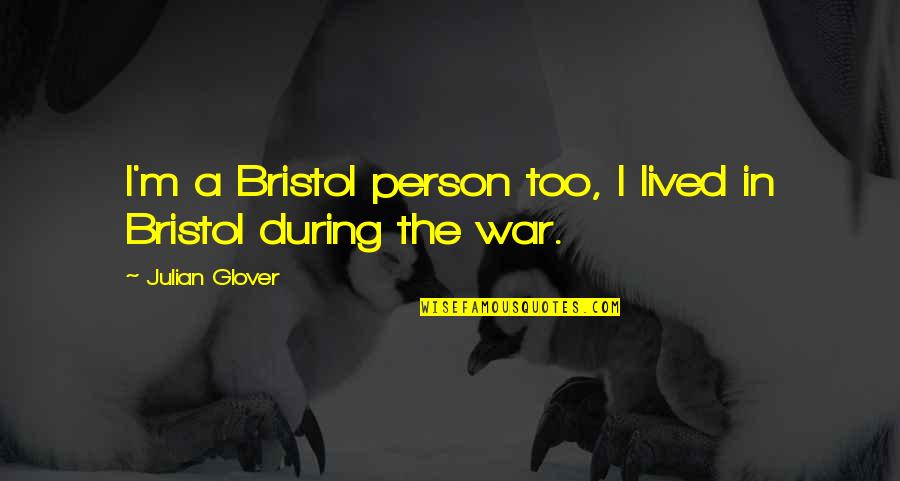 Limatola Castello Quotes By Julian Glover: I'm a Bristol person too, I lived in Limatola Castello Quotes By Julian Glover: I'm a Bristol person too, I lived in