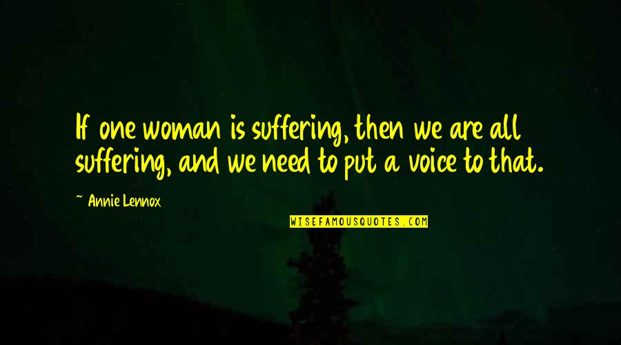 Limback Seattle Quotes By Annie Lennox: If one woman is suffering, then we are Limback Seattle Quotes By Annie Lennox: If one woman is suffering, then we are