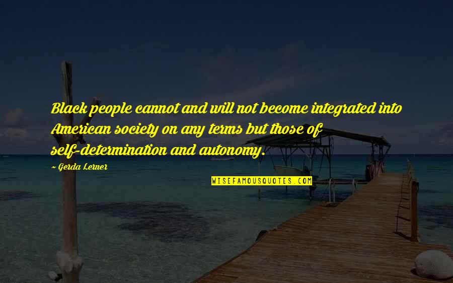 Limbal Ring Quotes By Gerda Lerner: Black people cannot and will not become integrated Limbal Ring Quotes By Gerda Lerner: Black people cannot and will not become integrated