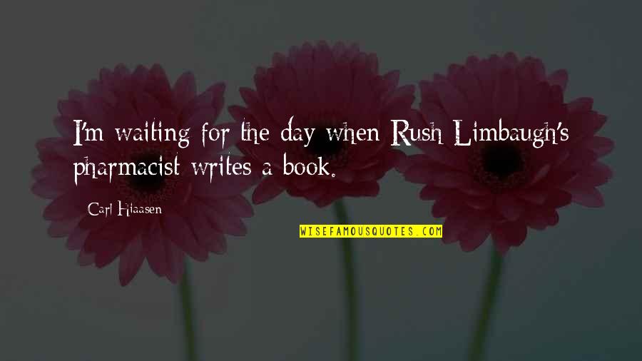 Limbaugh Quotes By Carl Hiaasen: I'm waiting for the day when Rush Limbaugh's