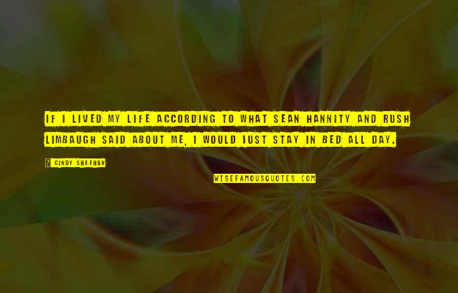 Limbaugh Quotes By Cindy Sheehan: If I lived my life according to what