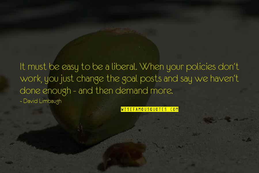 Limbaugh Quotes By David Limbaugh: It must be easy to be a liberal.