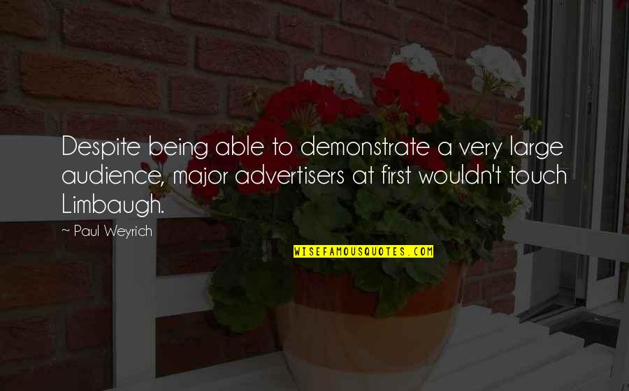 Limbaugh Quotes By Paul Weyrich: Despite being able to demonstrate a very large