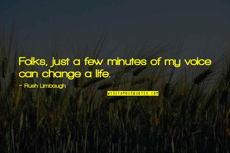 Limbaugh Quotes By Rush Limbaugh: Folks, just a few minutes of my voice