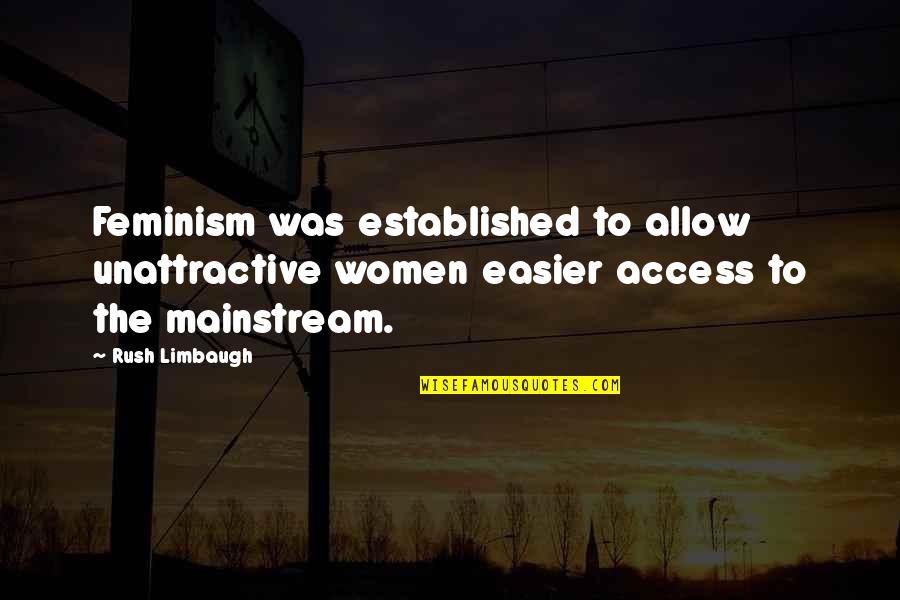 Limbaugh Quotes By Rush Limbaugh: Feminism was established to allow unattractive women easier