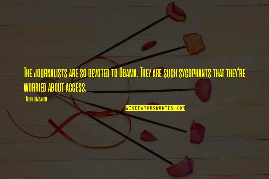 Limbaugh Quotes By Rush Limbaugh: The journalists are so devoted to Obama. They