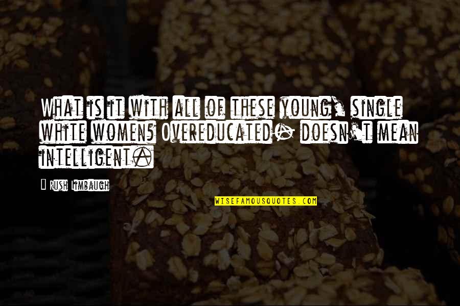 Limbaugh Quotes By Rush Limbaugh: What is it with all of these young,