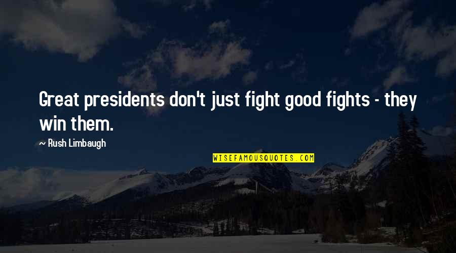 Limbaugh Quotes By Rush Limbaugh: Great presidents don't just fight good fights -