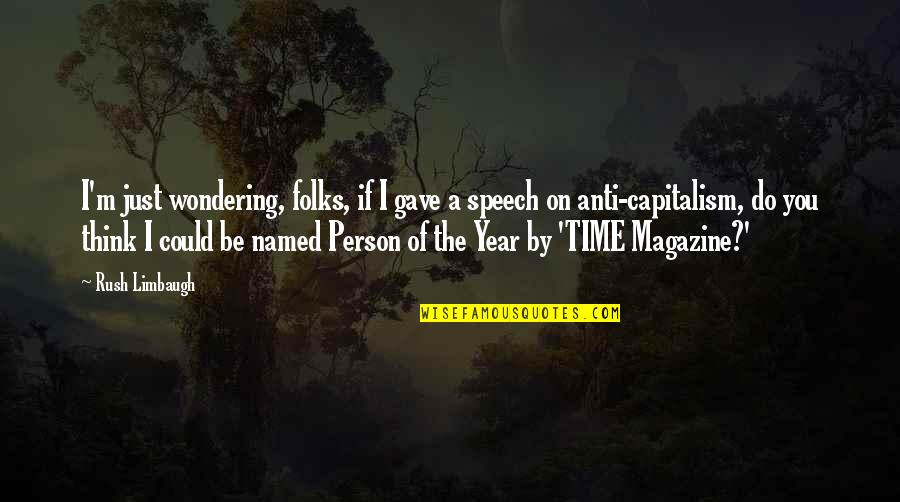 Limbaugh Quotes By Rush Limbaugh: I'm just wondering, folks, if I gave a