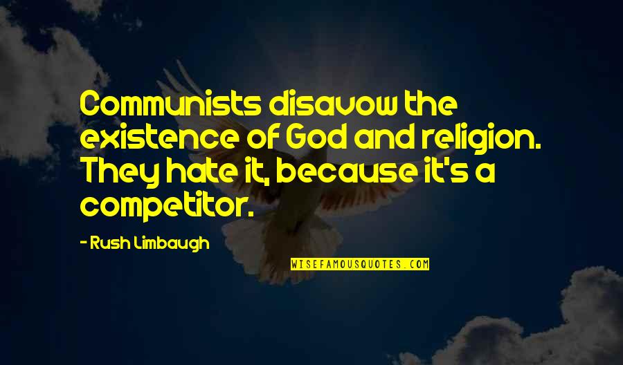 Limbaugh Quotes By Rush Limbaugh: Communists disavow the existence of God and religion.